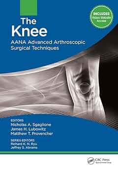 The Knee: AANA Advanced Arthroscopic Surgical Techniques